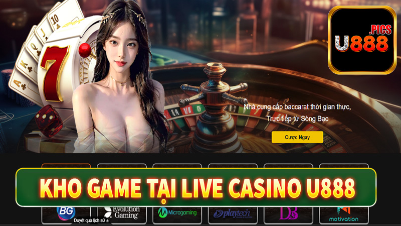 Kho game cá cược hot nhất sảnh live casino u888 